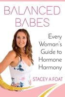 Balanced Babes: Every Woman's Guide to Hormone Harmony 1925884570 Book Cover