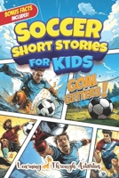 Soccer Short Stories For Kids: Inspirational Tales of Triumph From Soccer History To Motivate Young Aspiring Champions Reaching for the Stars! B0D45B2KLW Book Cover