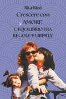 CRESCERE CON AMORE: L' Equilibrio tra Regole e Libertà (Italian Edition) B0GHFC9S55 Book Cover