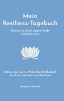 Mein Resilienz-Tagebuch: Komme in deine eigene Kraft, halte inne und stärke deine Widerstandsfähigkeit durch den Aufbau von Routinen 3347227069 Book Cover
