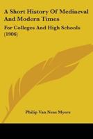 A Short History of Medieval and Modern Times for Colleges and High Schools (Classic Reprint) 1357445792 Book Cover