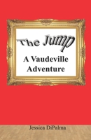The Jump: A Vaudeville Adventure 1953610951 Book Cover