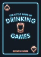 The Little Book of Drinking Games: The Weirdest, Most-Fun and Best-Loved Party Games from Around the World 1849535868 Book Cover