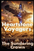 Heartstone Voyagers Book 10: The Sundered Crown: When Science Meets Magic, Found-Family, Emotion, Living Starship, AI Empire, Fantasy, Space Opera, Empire Saga, Emotions B0G2LBNNNX Book Cover