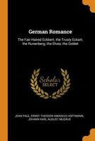 German Romance: The Fair-Haired Eckbert; the Trusty Eckart; the Runenberg; the Elves; the Goblet 1019175877 Book Cover