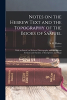 Notes on the Hebrew Text and the Topography of the Books of Samuel; With an Introduction on Hebrew Palaeography and the Ancient Versions and Facsimiles of Inscriptions and Maps 101691007X Book Cover