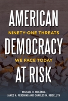American Democracy at Risk:: Ninety-One Threats We Face Today 1458224090 Book Cover