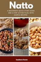 Natto: A Beginner's Quick Start Guide and 5-Step Action Plan, With Sample Recipes B0DPLJCTGB Book Cover