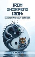 IRON SHARPENS IRON: Mastering Self Defense B0FWNHQVYJ Book Cover
