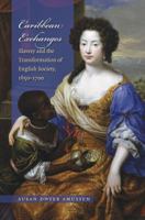 Caribbean Exchanges: Slavery and the Transformation of English Society, 1640-1700 0807858544 Book Cover