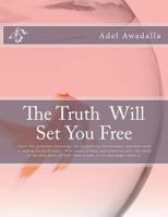 The Truth Will Set You Free: Learn The forbidden knowledge, the method that Nostradamus may have used in making his predictions. How events of today ... God. Gain insight, as to what might await us 1478285990 Book Cover