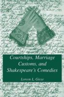 Courtships, Marriage Customs, and Shakespeare's Comedies 0312166044 Book Cover