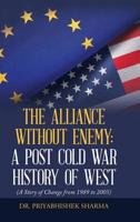 The Alliance Without Enemy: a Post Cold War History of West: (A Story of Change from 1989 to 2005) 1543705588 Book Cover