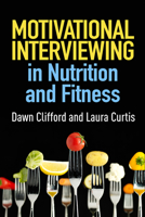 Motivational Interviewing in Nutrition and Fitness 1462524184 Book Cover