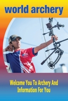 World Archery: Welcome You To Archery And Information For You: Gift Ideas for Holiday B08NRZ8ZKC Book Cover