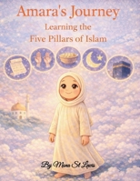 Amara’s Journey Learning the Five Pillars of Islam: A Children’s Islamic Storybook Explaining the Five Pillars of Islam B0GF1T15DV Book Cover