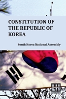 Constitution Of The Republic Of Korea: Including Constitutional Court Act And Act On Special Cases Concerning The Prescription For Public Prosecution Against Crimes Disrupting Constitutional Order 9358009667 Book Cover