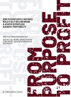 From Purpose to Profit: How to avoid costly mistakes, build a self-selling brand & achieve effortless business profitability 1805170864 Book Cover