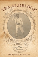 Ira Aldridge: The Vagabond Years, 1833-1852 1580463940 Book Cover