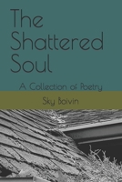 The Shattered Soul: A Collection of Poetry B092CLB6Y6 Book Cover