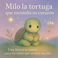 Milo la tortuga que escondía su corazón: Una historia suave para los niños que sienten mucho (Spanish Edition) B0F42N87XG Book Cover