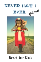 Never Have I Ever Game Book for Kids: Thought-provoking, silly and gross Never Have I Ever Conversation Starters for the Whole Family 1674441487 Book Cover