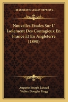 Nouvelles Etudes Sur L' Isolement Des Contagieux En France Et En Angleterre (1890) 1160214921 Book Cover