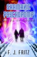 Shamanic Psychopomp: Guide of Souls 1410773523 Book Cover