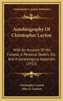 Autobiography of Christopher Layton: With an Account of His Funeral, a Personal Sketch, Etc., and Genealogical Appendix 1015582966 Book Cover