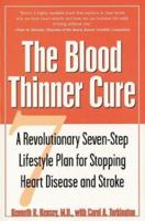 The Blood Thinner Cure : A Revolutionary Seven-Step Lifestyle Plan for Stopping Heart Disease and Stroke 0809298414 Book Cover