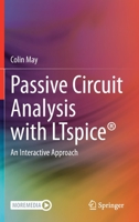 Passive Circuit Analysis with LTspice®: An Interactive Approach 3030383067 Book Cover