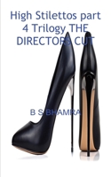 high stilettos part 4 TRILOGY the directors cut 1839454199 Book Cover