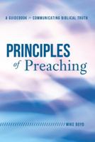 Principles of Preaching: A Guidebook for Communicating Biblical Truth 1462725600 Book Cover