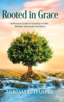 Rooted in Grace: A Woman's Guide to Growing in Faith, Wisdom, and Godly Discipline 106669561X Book Cover