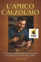 L'AMICO CALZOLAIO: Il manuale indispensabile per riparare e ridare vita ad ogni tipo scarpa (Manuali del Bravo Fai-Da-Te) (Italian Edition) B0FR26R347 Book Cover