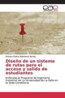 Diseño de un sistema de rutas para el acceso y salida de estudiantes: Enfocado al Programa de Ingeniería Industrial de La Universidad de La Salle en la Sede Candelaria 6139057558 Book Cover