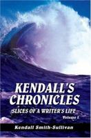 Kendall's Chronicles: Slices of a Writer's Life 0595323189 Book Cover