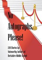 No Autographs, Please!: 209 Stories by Noteworthy Authors of Berkshire Middle School 1439237514 Book Cover
