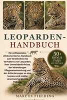 LEOPARDEN-HANDBUCH: Ein umfassendes, ethikorientiertes Handbuch zum Verständnis des Verhaltens von Leoparden, ihrer Umweltbedürfnisse, der ... verantwortungsvolle Haltung. (German Edition) B0H2Y3FF4C Book Cover
