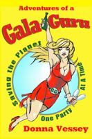 Adventures of a Gala Guru: Saving the Planet One Party at a Time 0985289325 Book Cover