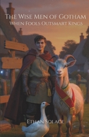 The Wise Men of Gotham: When Fools Outsmart Kings (The Stories Beneath Our Feet) B0FFN244DC Book Cover