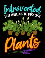 Introverted But Willing To Discuss Plants: Introverted But Willing To Discuss Plants Cute Succulent Blank Sketchbook to Draw and Paint (110 Empty Pages, 8.5 x 11) 1712980963 Book Cover