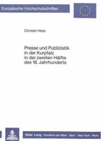 Presse Und Publizistik in Der Kurpfalz in Der Zweiten Haelfte Des 18. Jahrhunderts 3820495533 Book Cover