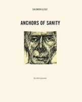 Anchors of Sanity: An Artist Journal Drawings 2001-2015 0692759972 Book Cover