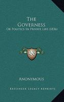 The Governess; Or, Politics in Private Life 1022671421 Book Cover