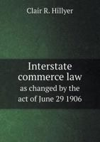 Interstate Commerce Law as Changed by the Act of June 29, 1906 1176472135 Book Cover