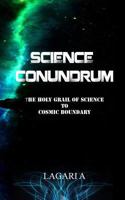Science Conundrum: The Holy Grail of Science to Cosmic Boundary 1515354571 Book Cover