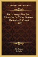 Bacteriologie Des Eaux Minerales De Vichy, St-Yerre, Hauterive Et Cusset (1892) 1167437438 Book Cover