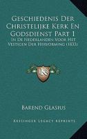 Geschiedenis Der Christelijke Kerk En Godsdienst Part 1: In De Nederlanden Voor Het Vestigen Der Hervorming (1833) 1161186220 Book Cover