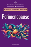 Perimenopause: An Evidence-Based Guide to Making Sense of Key Symptoms, Comparing Hormonal and Nonhormonal Care, and Choosing Safer Next Steps for ... Heart Health (The Practical Evidence Series) B0HGC3SFT6 Book Cover